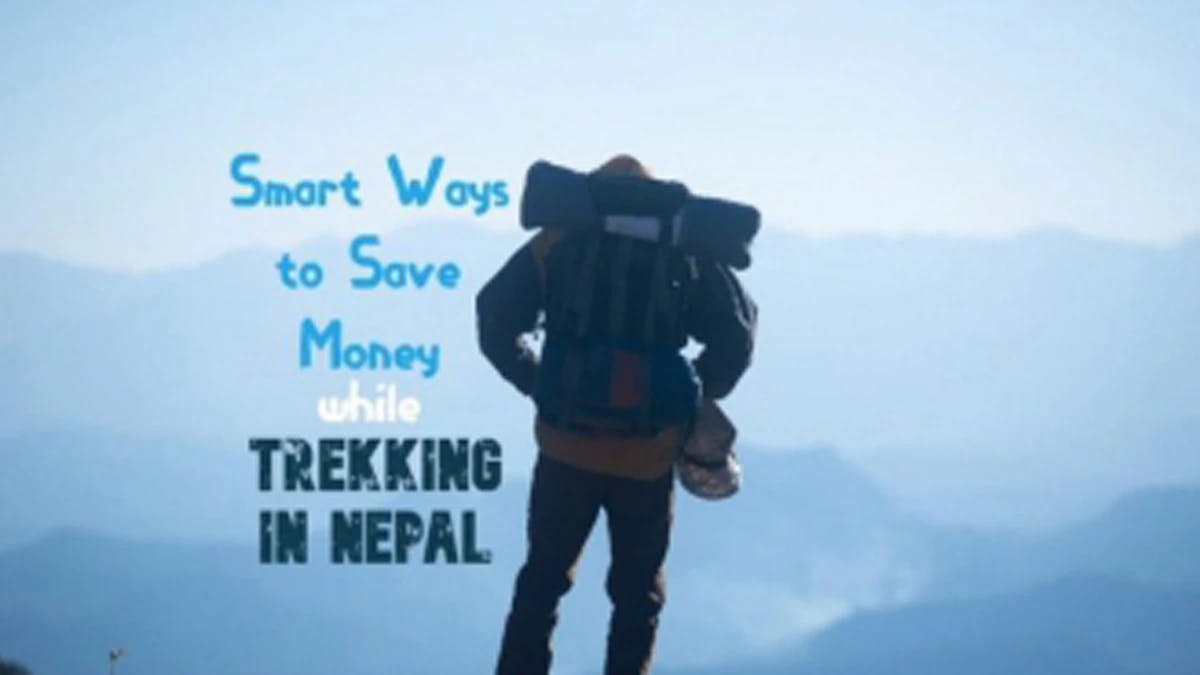 SMART WAYS TO SAVE MONEY WHILE TREKKING IN NEPAL