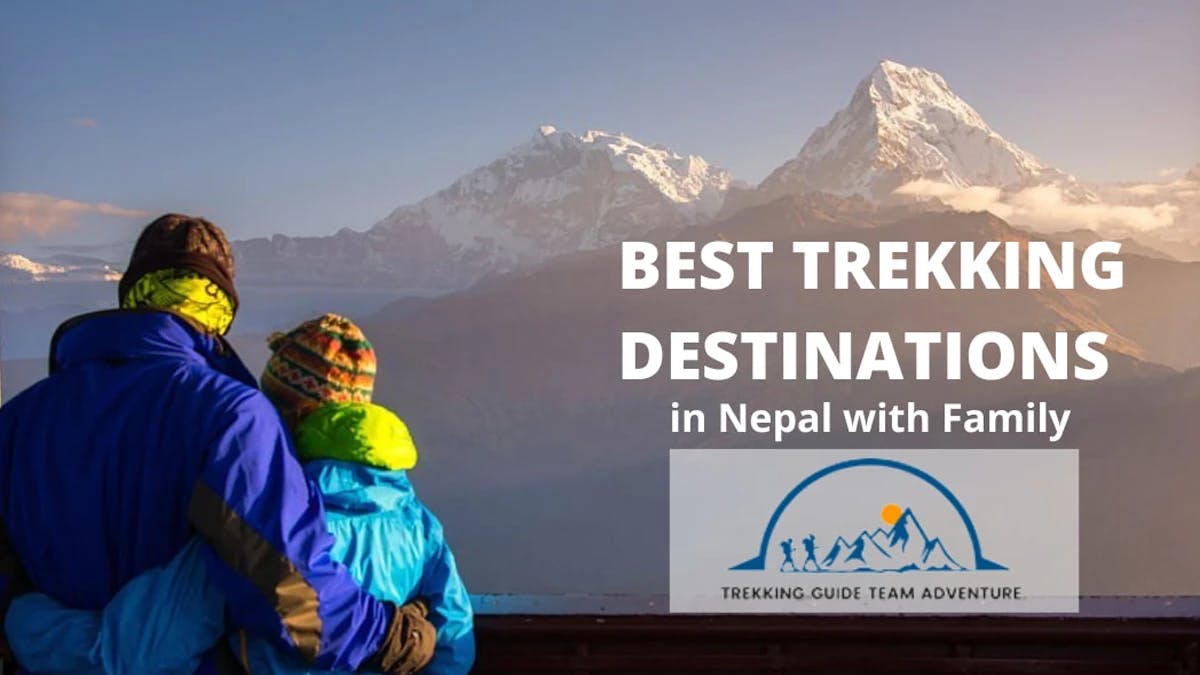 BEST TREKKING DESTINATIONS IN NEPAL TO GO WITH FAMILY