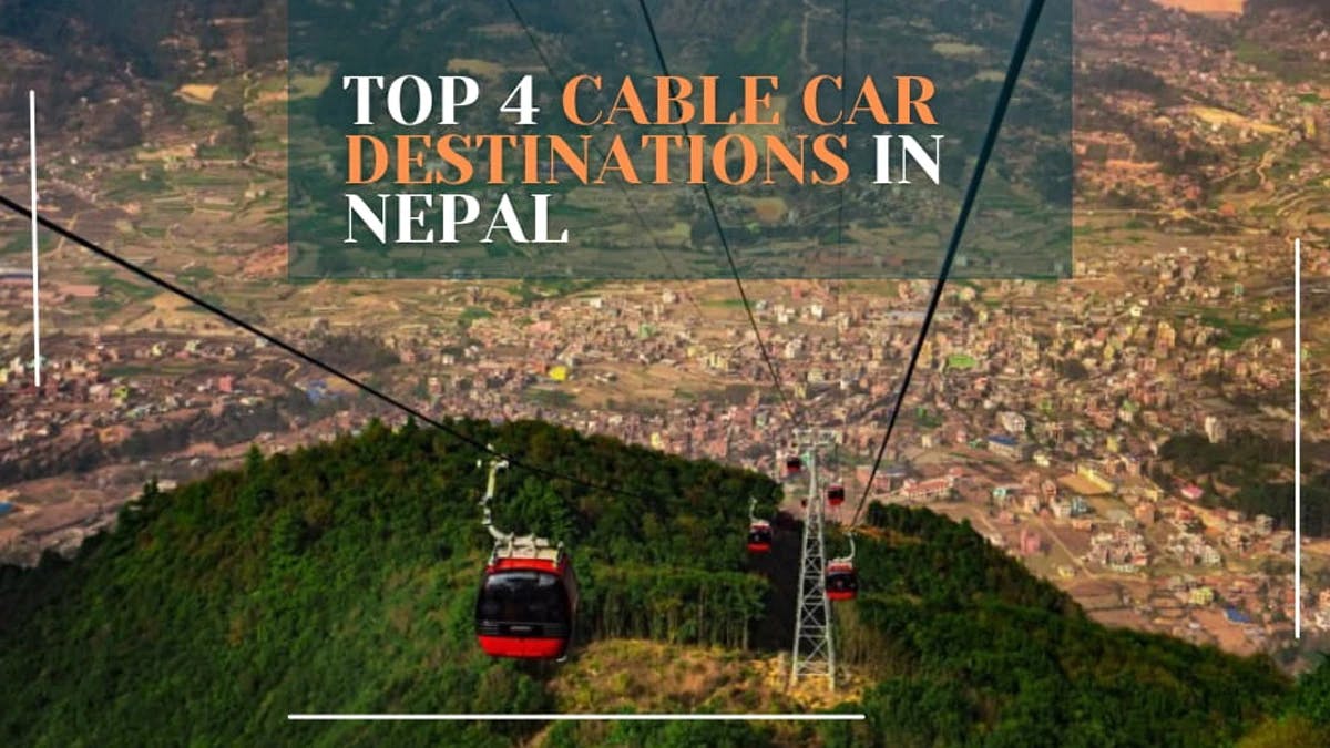 TOP 4 CABLE CAR DESTINATIONS IN NEPAL