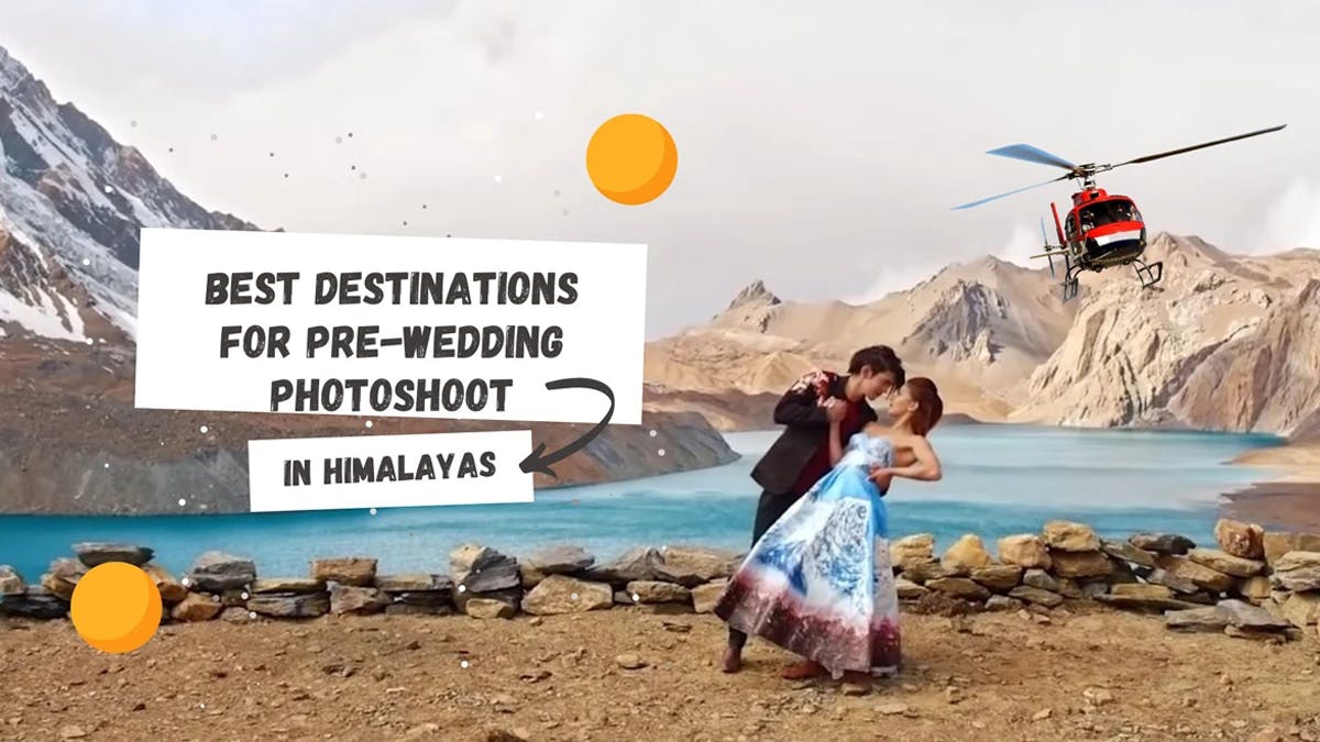 5 BEST DESTINATIONS FOR PRE-WEDDING PHOTOSHOOT IN HIMALAYAS