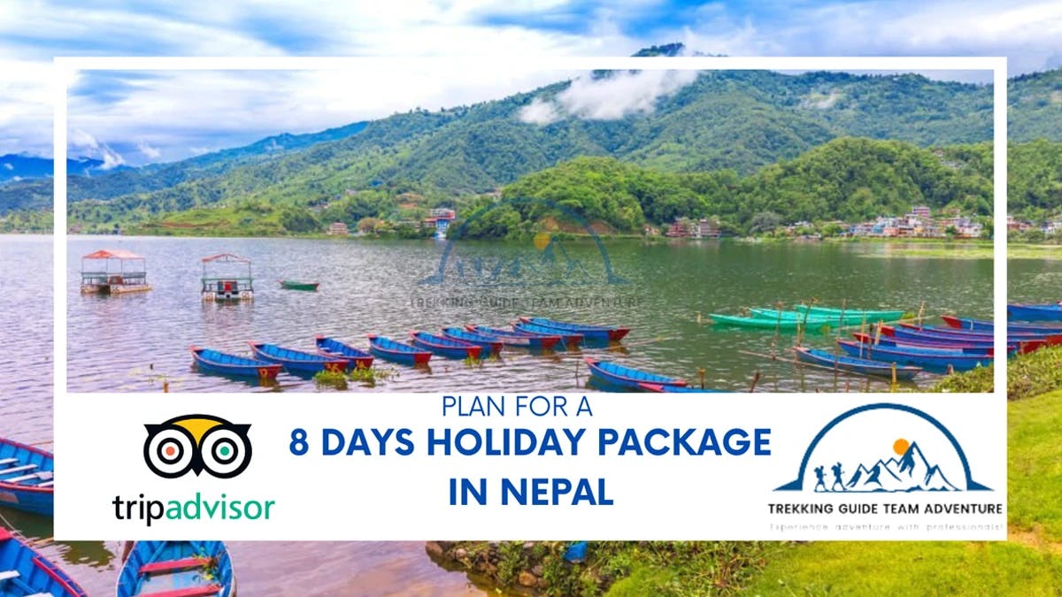 PLAN FOR A 8 DAYS HOLIDAY PACKAGE IN NEPAL