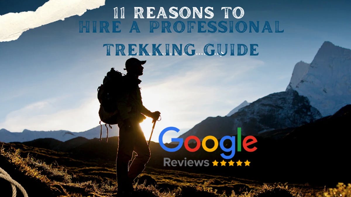 11 REASONS TO HIRE A TREKKING GUIDE DURING YOUR TREKKING JOURNEY